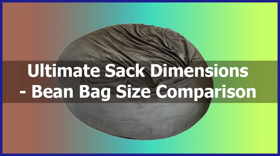 Ultimate Sack Dimensions – Bean Bag Size Comparison